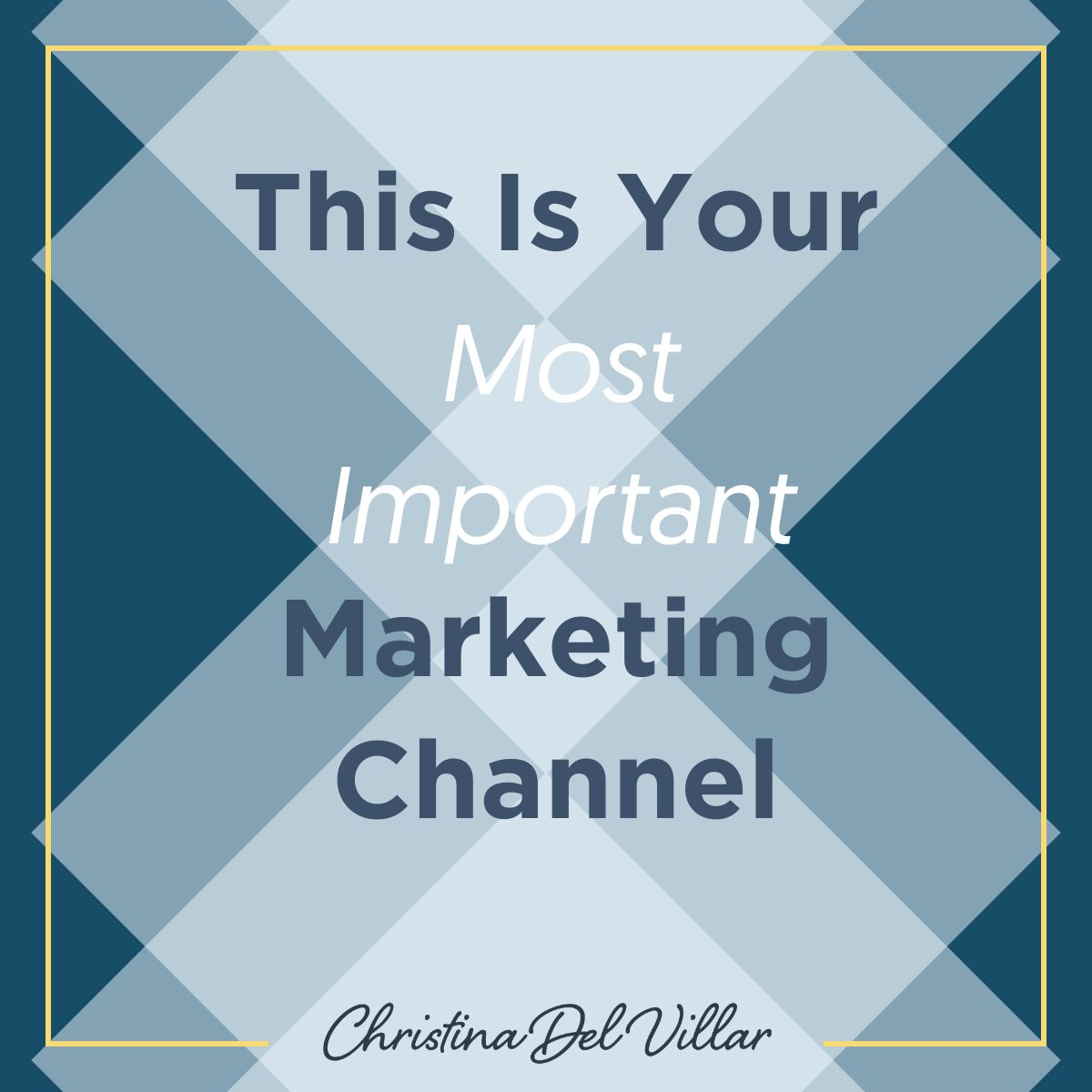 This Is Your Most Important Marketing Channel