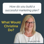 What Would Christina Do: How do you build a successful marketing plan?